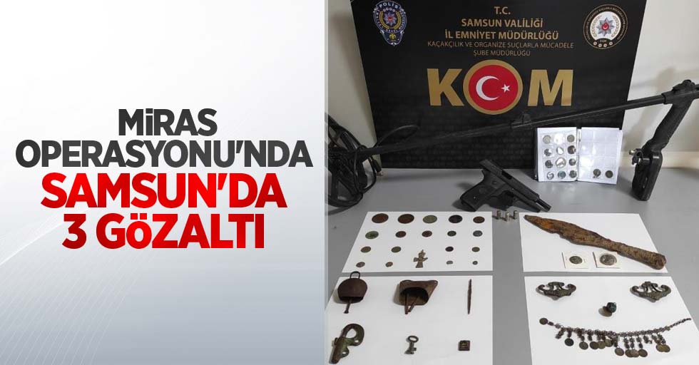 Miras Operasyonu'nda Samsun'da 3 gözaltı