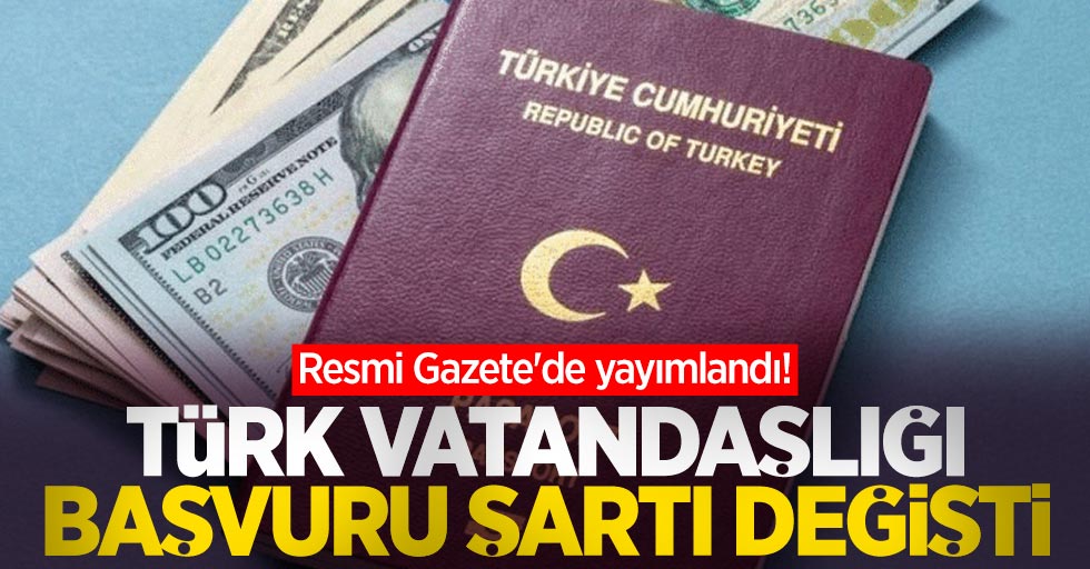 Resmi Gazete'de yayımlandı! Türk vatandaşlığı başvuru şartı değişti