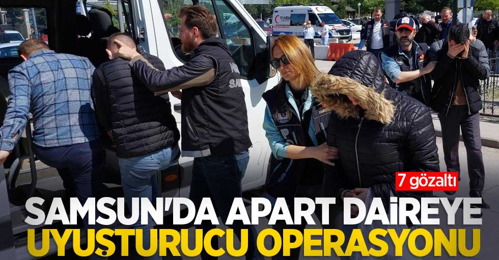 Samsun'da apart daireye uyuşturucu operasyonu: 7 gözaltı