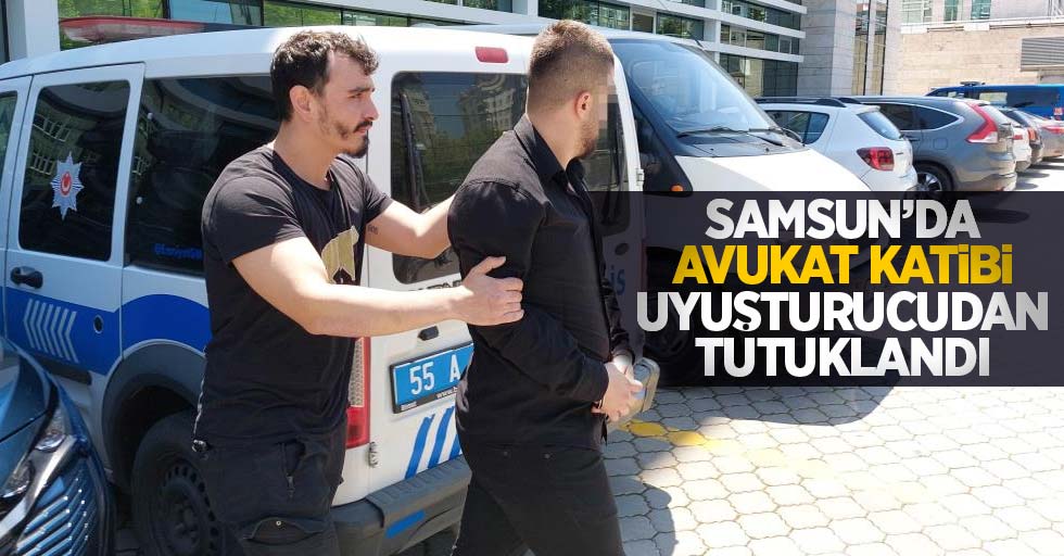 Samsun'da avukat katibi uyuşturucudan tutuklandı