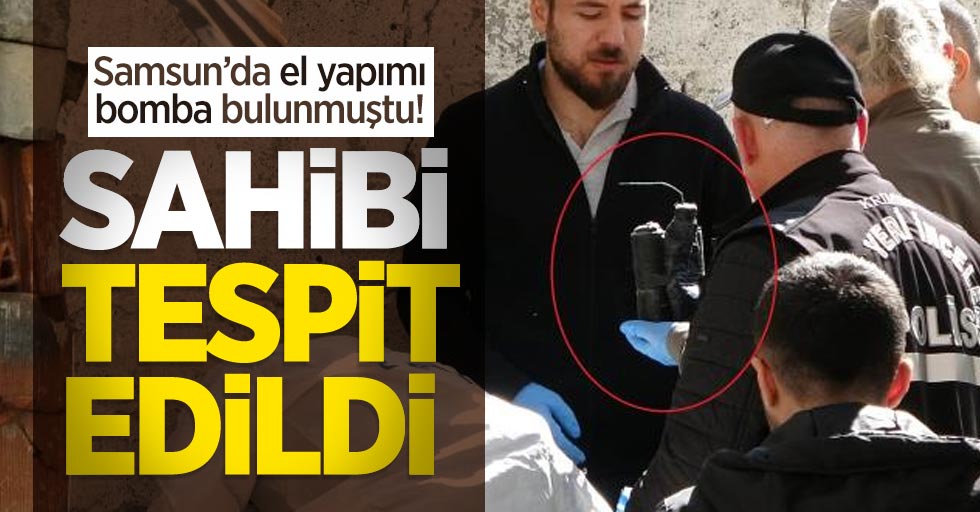 Samsun'da dün el yapımı bomba bulunmuştu! Sahibi tespit edildi