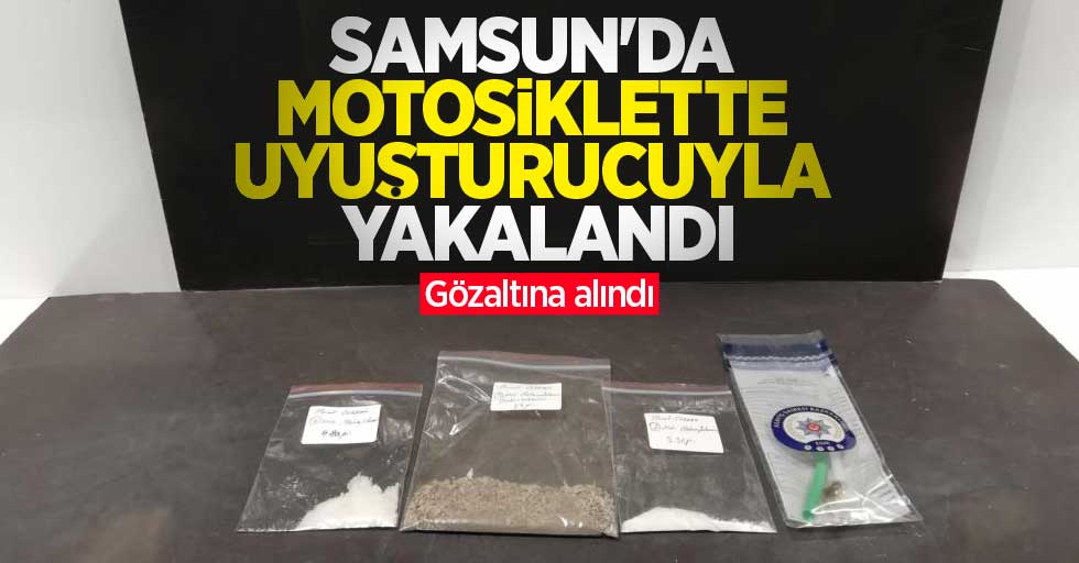 Samsun'da motosiklette uyuşturucuyla yakalandı: Gözaltına alındı