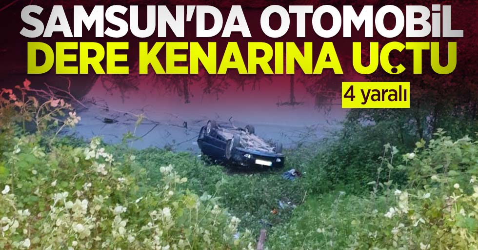 Samsun'da otomobil dere kenarına uçtu: 4 yaralı