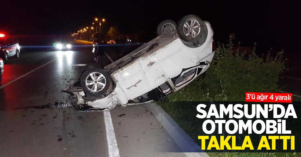 Samsun'da otomobil takla attı: 3'ü ağır 4 yaralı