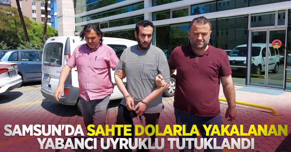 Samsun'da sahte dolarla yakalanan yabancı uyruklu tutuklandı