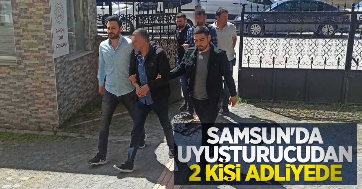 Samsun'da uyuşturucudan 2 kişi adliyede