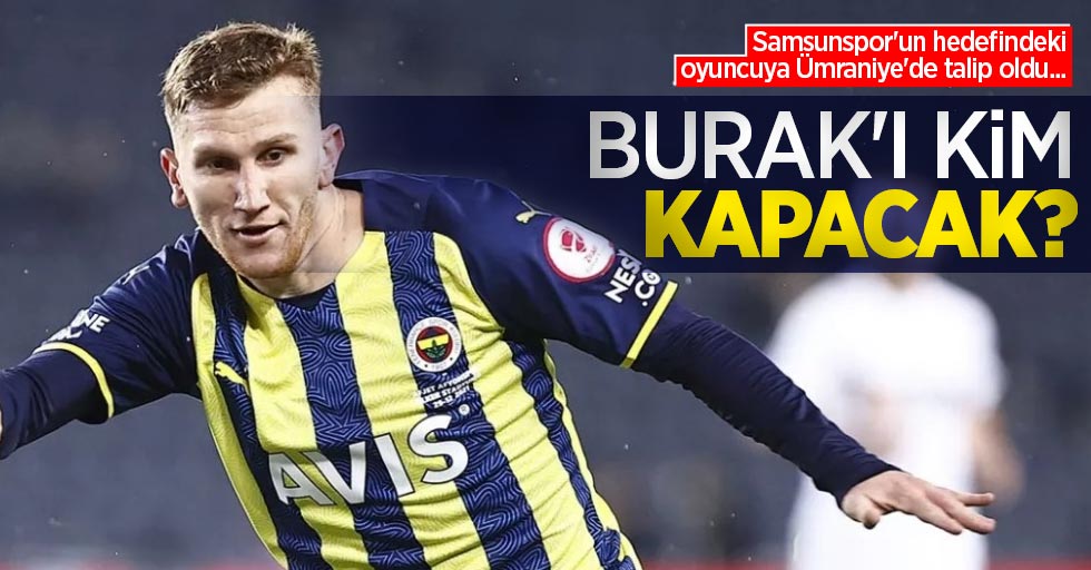 Samsunspor'un hedefindeki oyuncuya Ümraniye'de talip oldu...   Burak'ı kim  KAPACAK