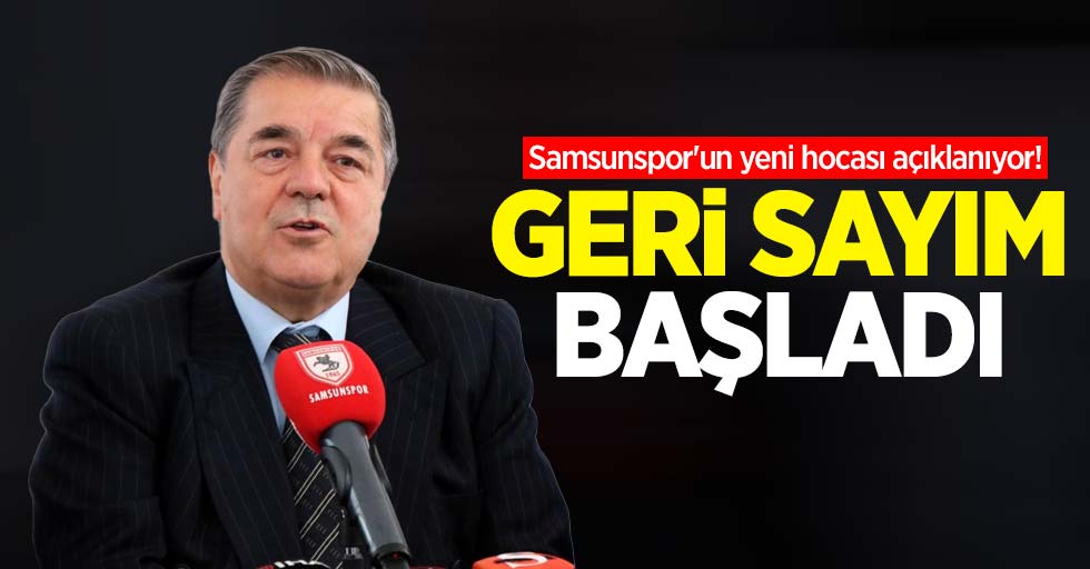 Samsunspor'un yeni hocası açıklanıyor! GERİ SAYIM BAŞLADI