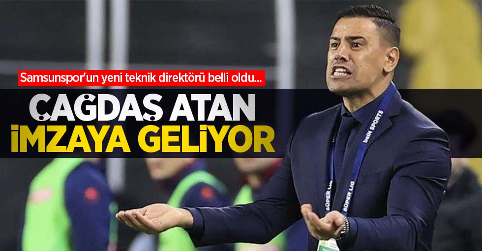 Samsunspor'un yeni teknik direktörü belli oldu... ÇAĞDAŞ ATAN İMZAYA GELİYOR 