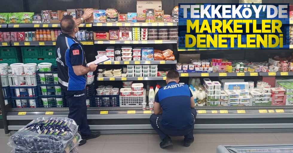 Tekkeköy'de marketler denetlendi
