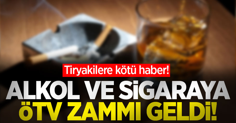 Tiryakilere kötü haber! Alkol ve sigaraya ÖTV zammı geldi