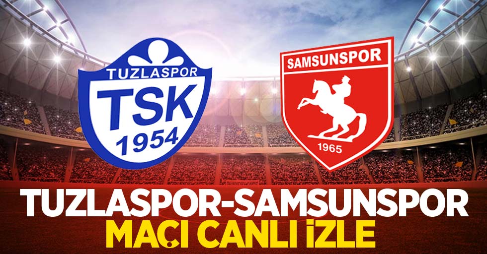 Tuzlaspor-Samsunspor maçını canlı izle