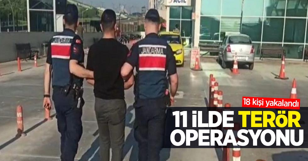 11 ilde terör operasyonu: 18 kişi yakalandı