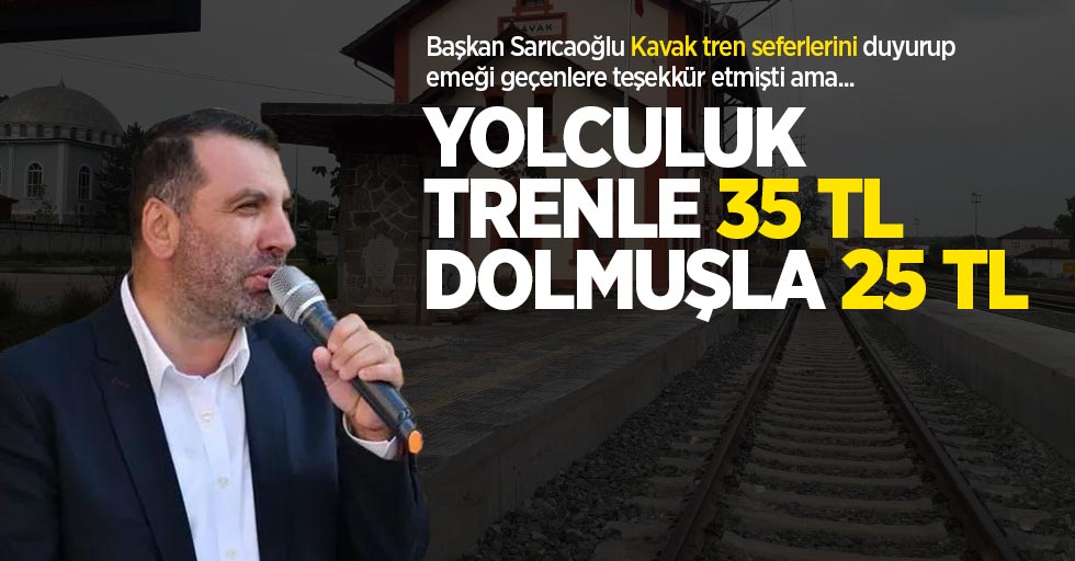 Başkan Sarıcaoğlu Kavak tren seferlerini duyurmuştu ama... Yolculuk trenle 35 TL, dolmuşla 25 TL