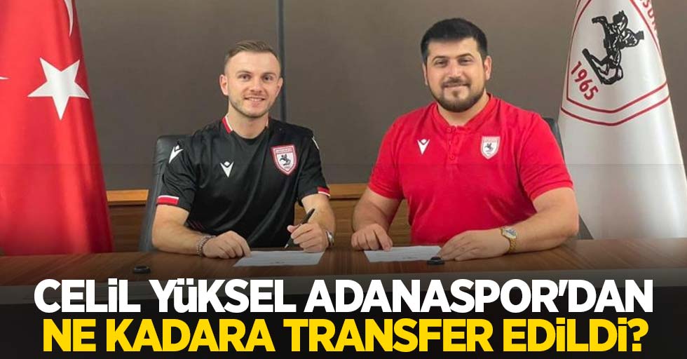 Celil Yüksel Adanaspor'dan ne kadara transfer edildi?