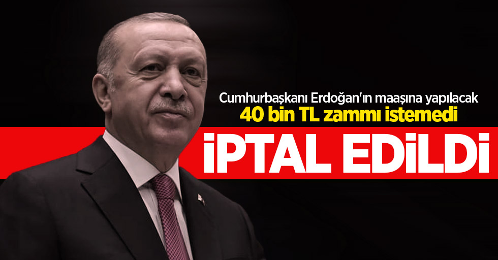 Cumhurbaşkanı Erdoğan'ın maaşına yapılacak 40 bin TL zammı istemedi! İptal edildi