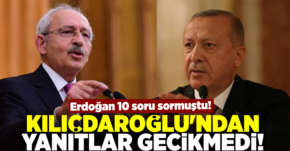 Erdoğan 10 Soru Sormuştu! Kılıçdaroğlu'ndan Yanıt Gecikmedi!