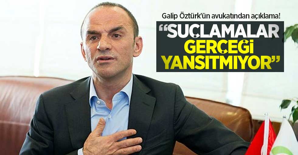 Galip Öztürk'ün avukatından açıklama! Suçlamalar gerçeği yansıtmıyor