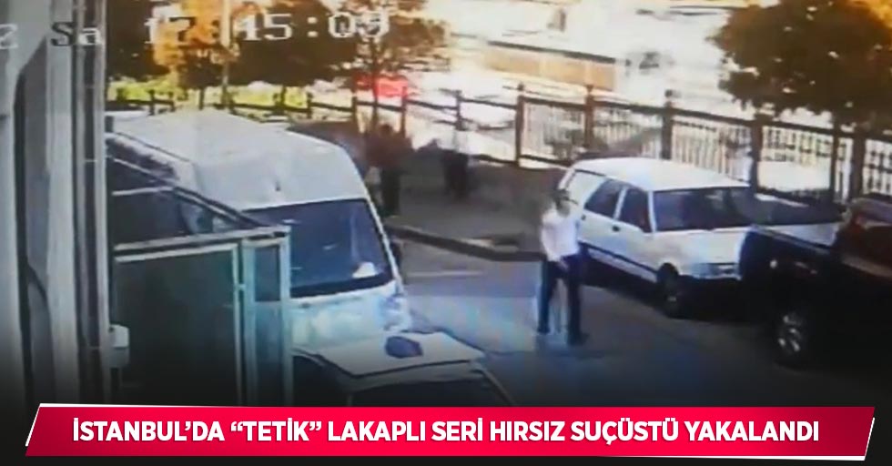 İstanbul’da “Tetik” lakaplı seri hırsız suçüstü yakalandı