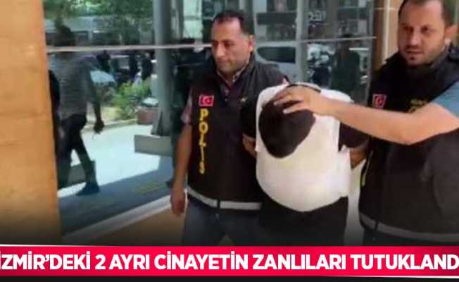 İzmir’deki 2 ayrı cinayetin zanlıları tutuklandı