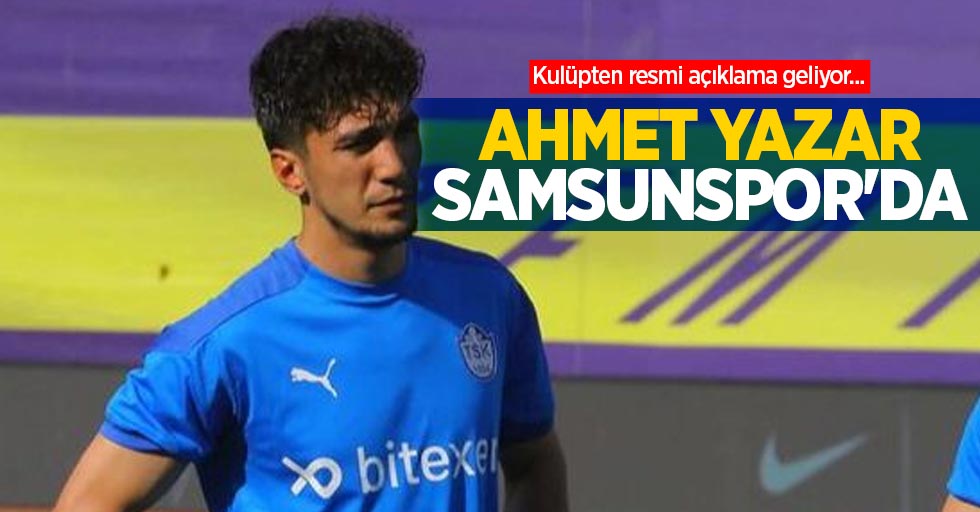 Kulüpten resmi açıklama geliyor... Ahmet Yazar Samsunspor'da
