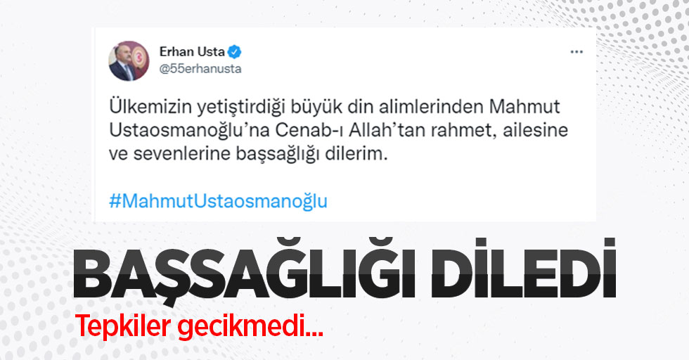 Mahmut Ustaosmanoğlu'na başsağlığı dileyen Erhan Usta'ya tepki yağıyor