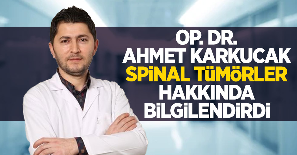 Op. Dr. Ahmet Karkucak spinal tümörler hakkında bilgilendirdi