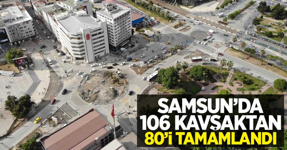 Samsun'da 106 kavşaktan 80'i tamamlandı