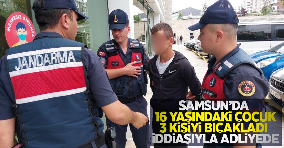 Samsun'da 16 yaşındaki çocuk 3 kişiyi bıçakladığı iddiasıyla adliyede