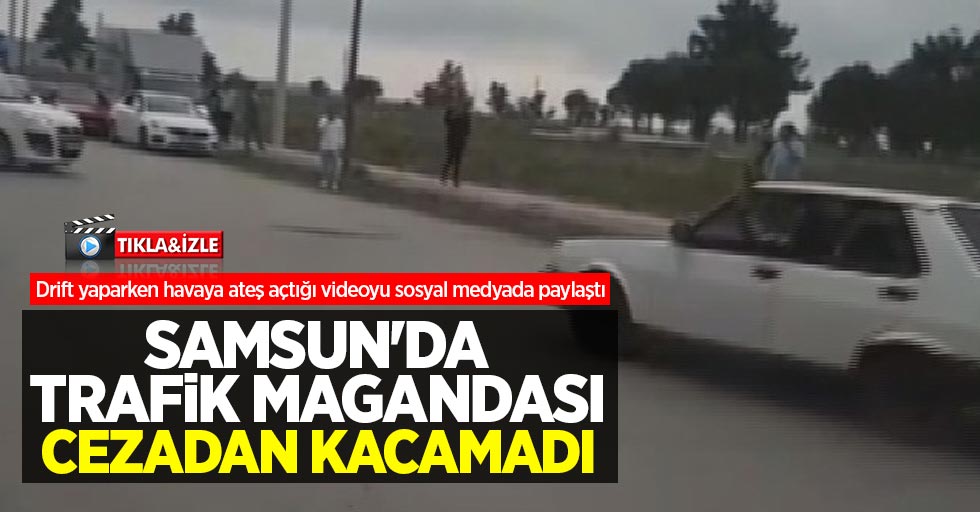 Samsun'da trafik magandası cezadan kaçamadı
