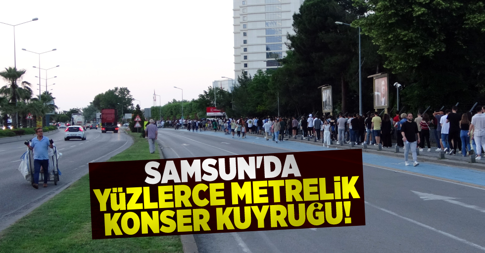 Samsun'da Yüzlerce Metre Konser Kuyruğu!