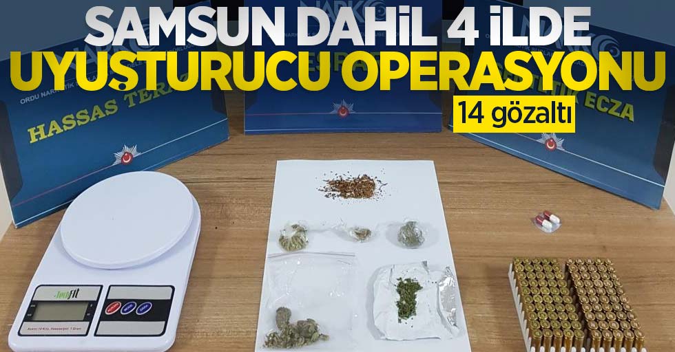Samsun dahil 4 ilde uyuşturucu operasyonu: 14 gözaltı