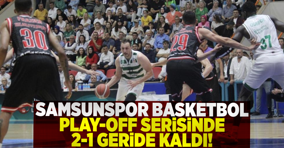 Samsunspor Basketbol Play-Off Serisinde 2-1 Geride Kaldı!
