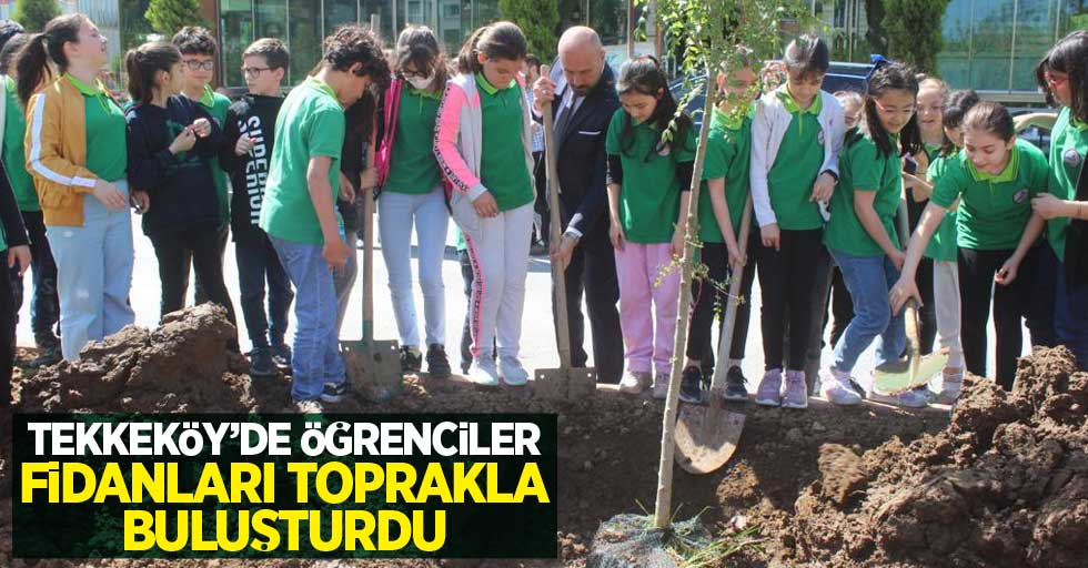 Tekkeköy'de öğrenciler fidanları toprakla buluşturdu