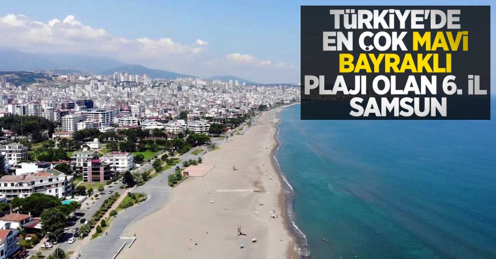 Türkiye'de en çok mavi bayraklı plajı olan 6. il Samsun