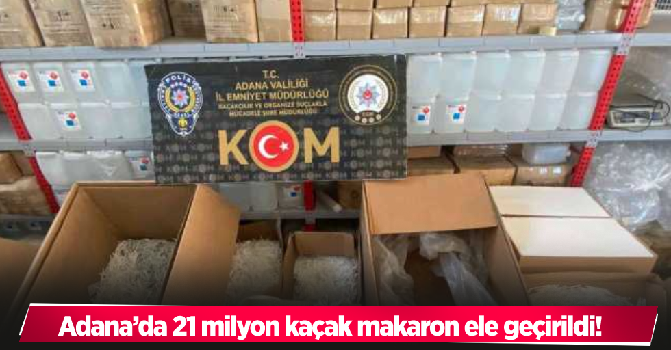 Adana’da 21 milyon kaçak makaron ele geçirildi