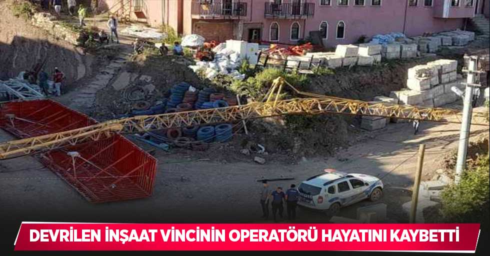 Devrilen inşaat vincinin operatörü hayatını kaybetti