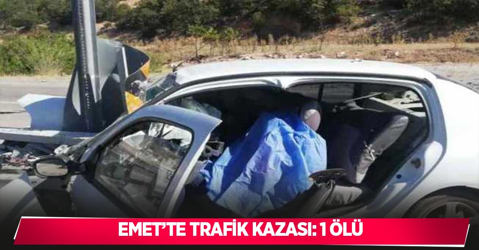 Emet’te trafik kazası: 1 ölü