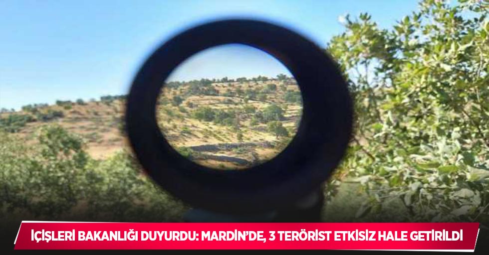 İçişleri Bakanlığı duyurdu: Mardin’de, 3 terörist etkisiz hale getirildi