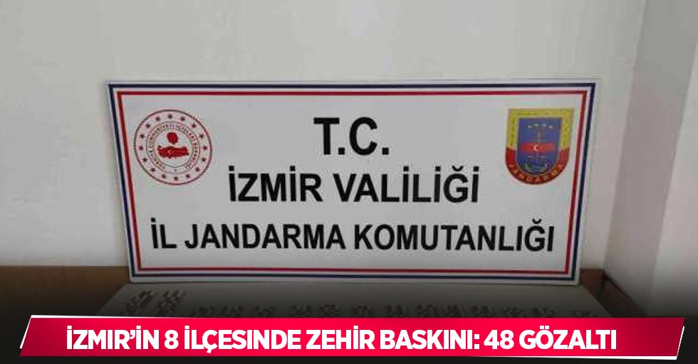 İzmir’in 8 ilçesinde zehir baskını: 48 gözaltı