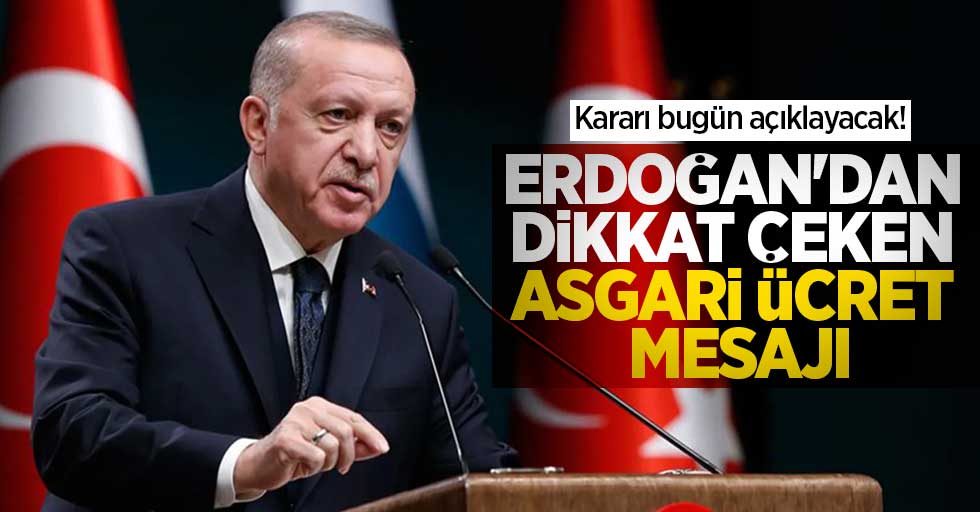 Kararı bugün açıklayacak! Cumhurbaşkanı Erdoğan'dan dikkat çeken asgari ücret mesajı