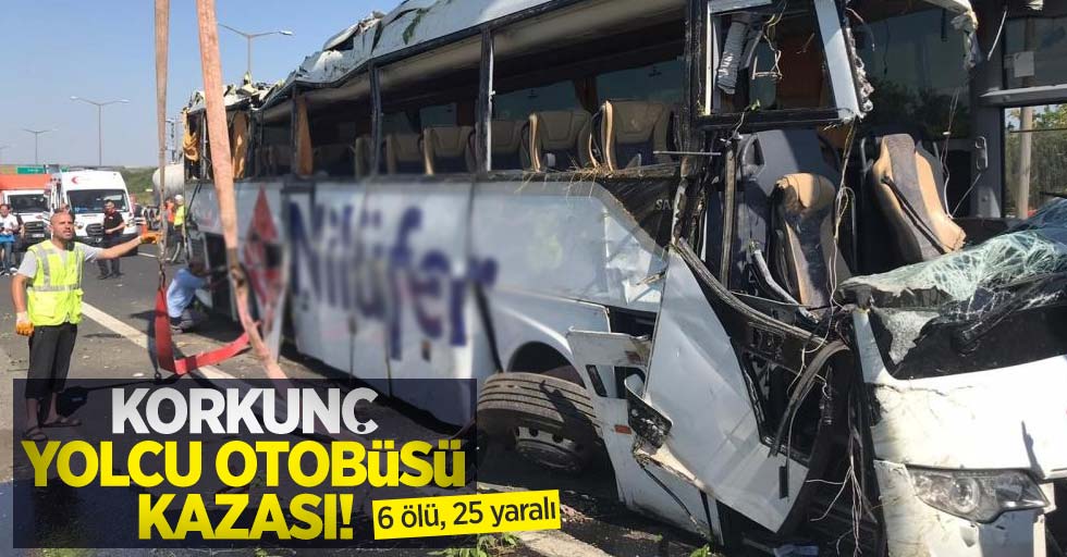 Korkunç yolcu otobüsü kazası: 6 ölü, 25 yaralı