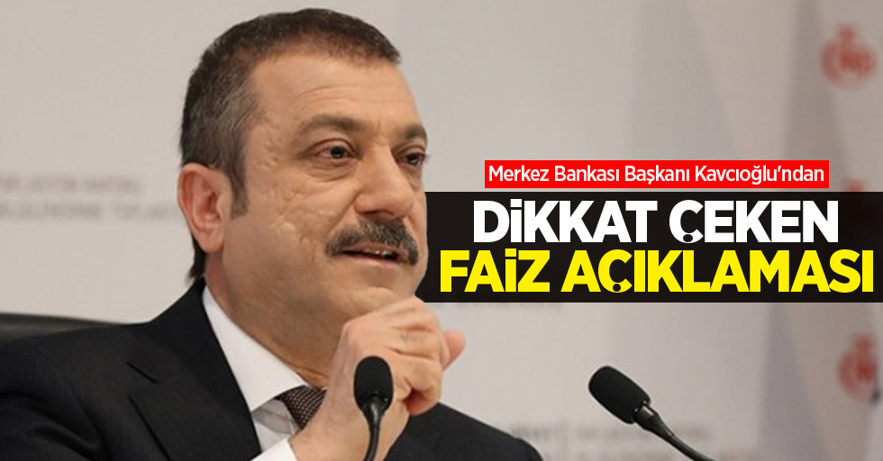 Merkez Bankası Başkanı Kavcıoğlu'ndan dikkat çeken faiz açıklaması
