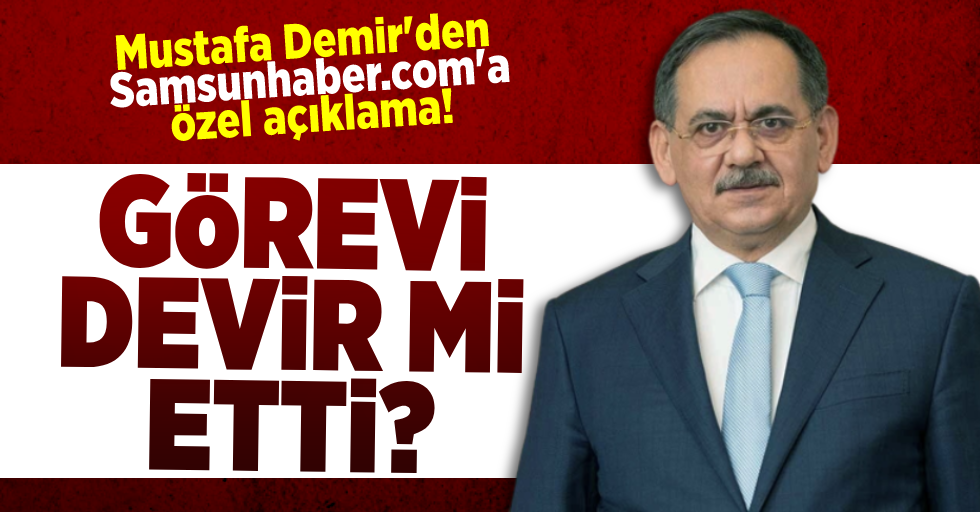 Mustafa Demir Görevi Bıraktı Mı? Başkan Demir'den Samsunhaber.com'a Özel Açıklamalar!