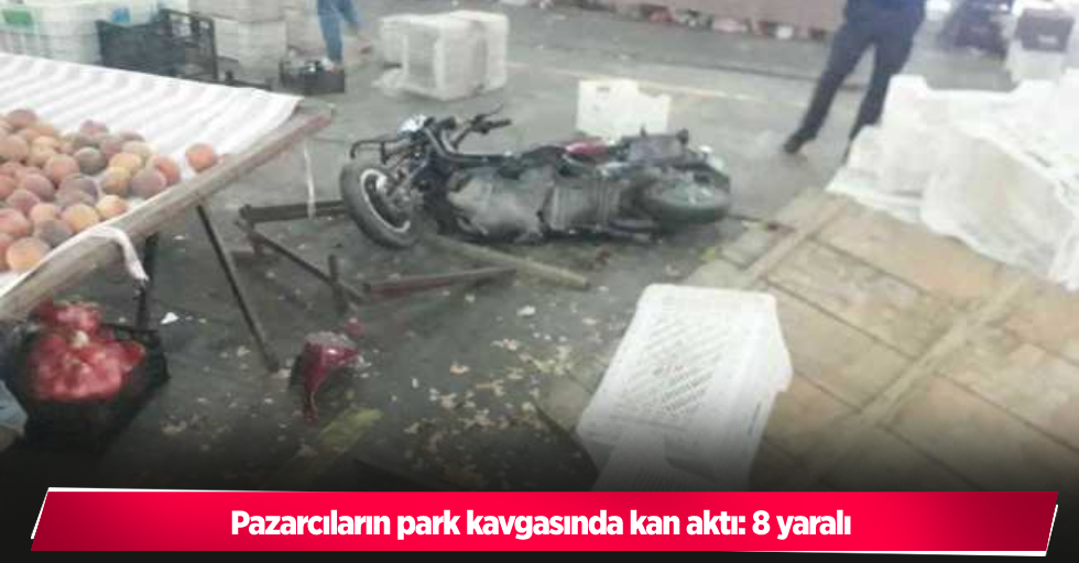 Pazarcıların park kavgasında kan aktı: 8 yaralı