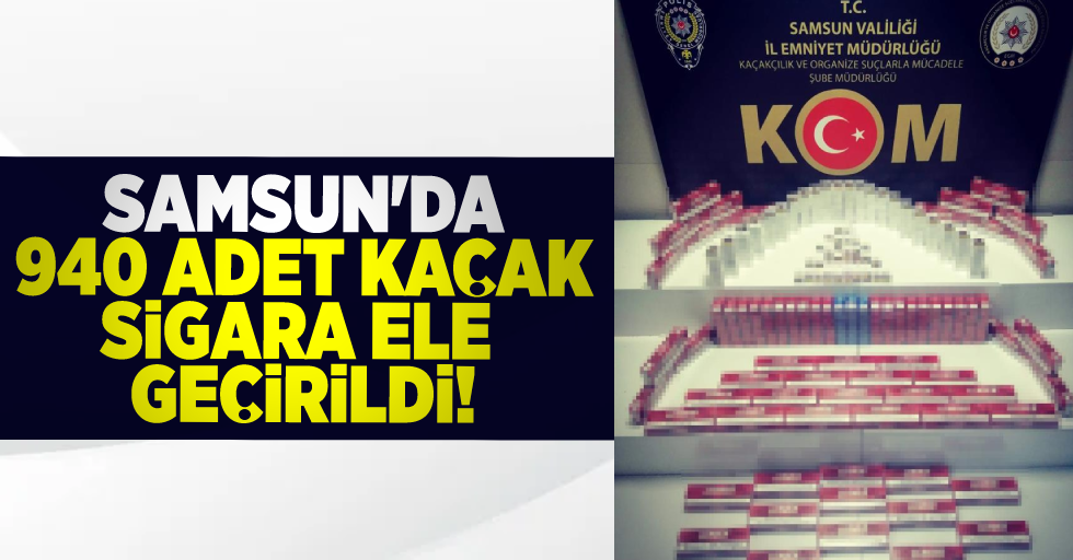 Samsun'da 940 Paket Kaçak Sigara Ele Geçirildi!