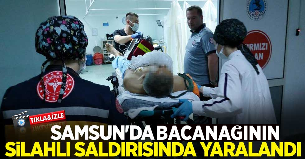 Samsun'da bacanağının silahlı saldırısında yaralandı