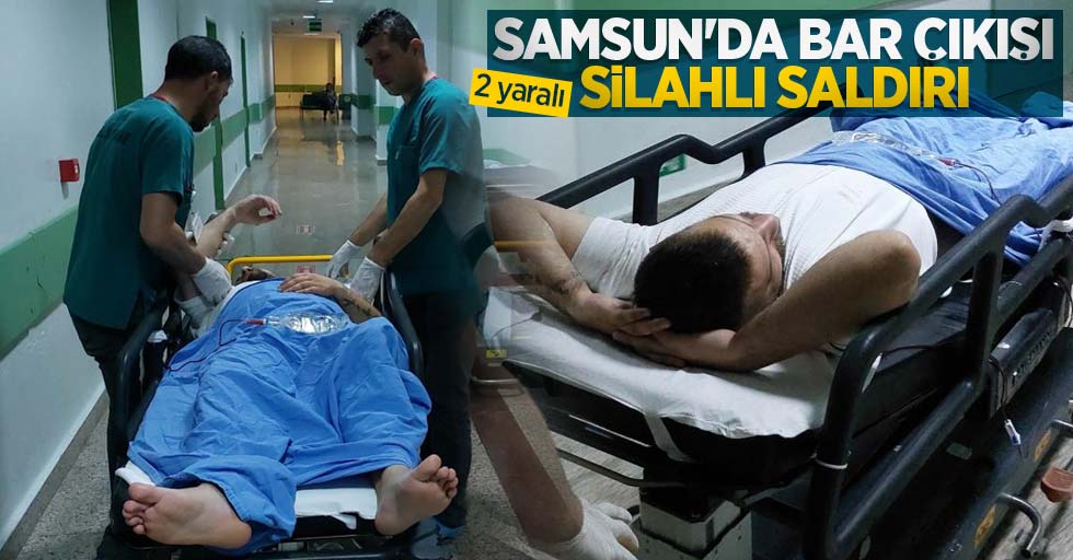 Samsun'da bar çıkışı silahlı saldırı: 2 yaralı