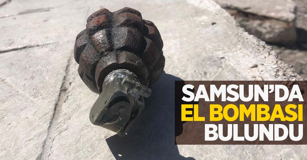 Samsun'da el bombası bulundu
