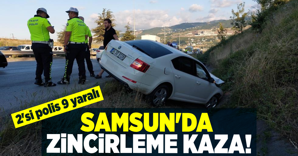 Samsun'da Zincirleme Kaza! 2'si Polis 9 Yaralı